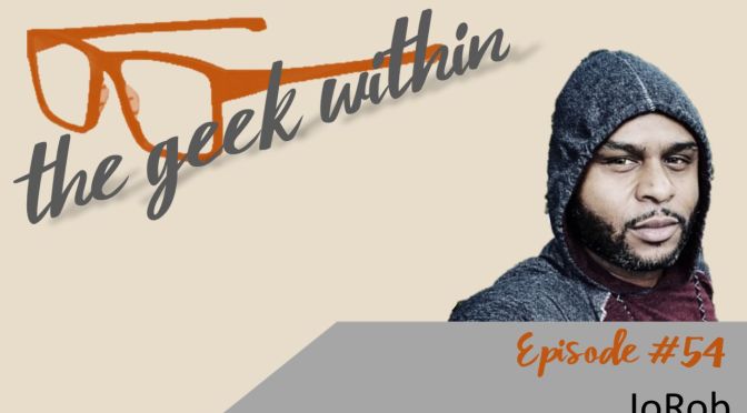 The Geek Within ft. JoRob